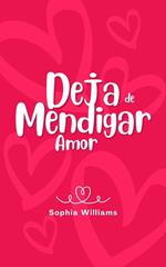 Deja de Mendigar Amor