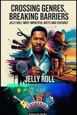 Crossing Genres, Breaking Barriers- Jelly Roll’s Most Impactful Duets And Features