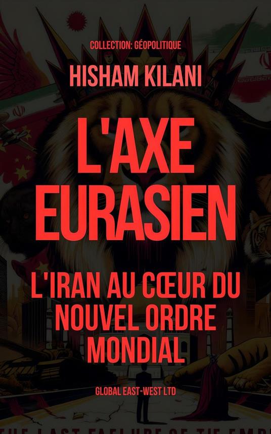 L'Axe Eurasien: L'Iran au cœur du nouvel ordre mondial