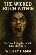 The Wicked Bitch Within