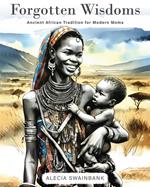 Forgotten Wisdoms: Ancient African Traditions for Modern Moms