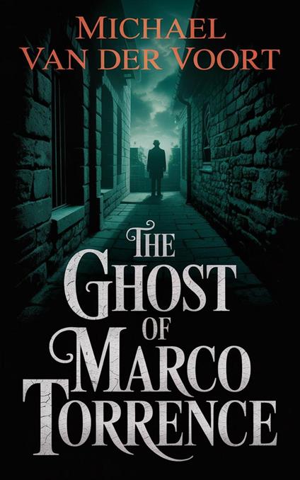 The Ghost Of Marco Torrence: A Dark Crime Thriller of Power, Revenge, and the Ultimate Disappearance