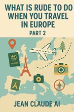 What Is Rude to Do When You Travel in Europe