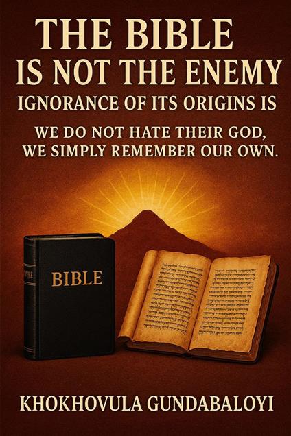 The Bible Is Not the Enemy: Ignorance of Its Origins Is We Do Not Hate Their God. We Simply Remember Our Own
