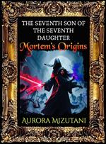 The Seventh Son of the Seventh Daughter, Mortem’s Origins