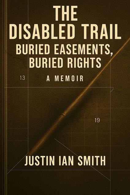 The Disabled Trail: Buried Easements, Buried Rights: A Memoir