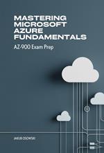 Mastering Microsoft Azure Fundamentals AZ-900 Exam Prep