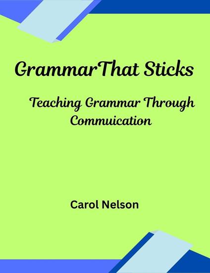 Grammar that Sticks: Teaching Grammar through Communication