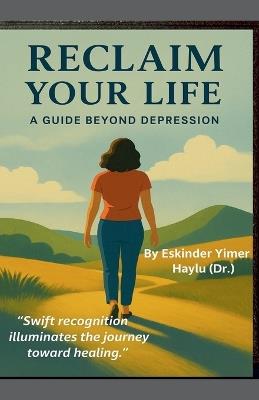 Reclaim Your Life A Guide Beyond Depression - Eskinder Yimer Haylu - cover