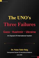 The UNO's Three Failures: Gaza, Kashmir, and Ukraine