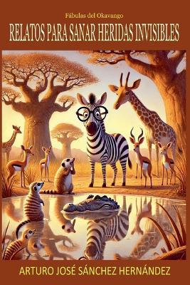 Fábulas del Okavango: Relatos para sanar heridas invisibles - Arturo José Sánchez Hernández - cover