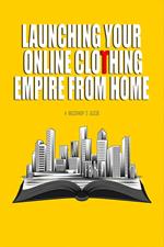 Launching Your Online Clothing Empire From Home