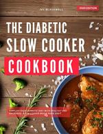 The Diabetic Slow Cooker Cookbook: Simplify Your Diabetic Diet with Delicious, Nutritious Meals Made Easy
