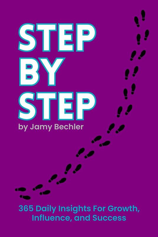 Step by Step: 365 Daily Insights for Growth, Influence, and Success