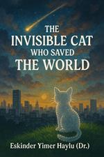 The Invisible Cat Who Saved the World