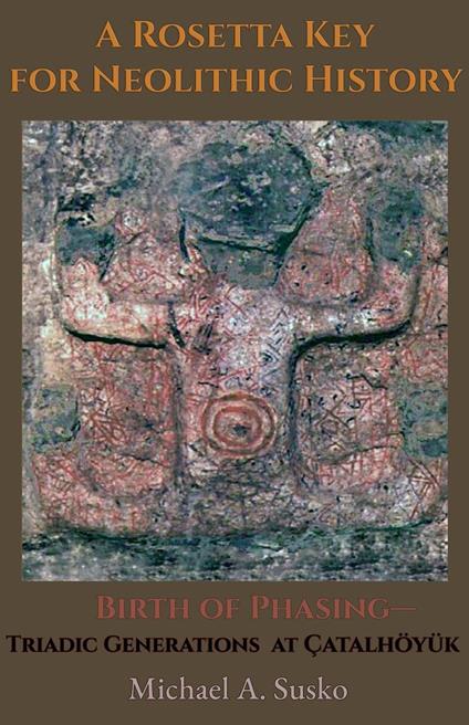 A Rosetta Key for Neolithic History: Birth of Phasing—Triadic Generations at Çatalhöyük