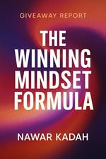 The Winning Mindset Formula: 9 Proven Strategies to Build Unstoppable Mental Strength and Success