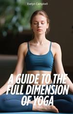 A Guide to the Full Dimension of Yoga