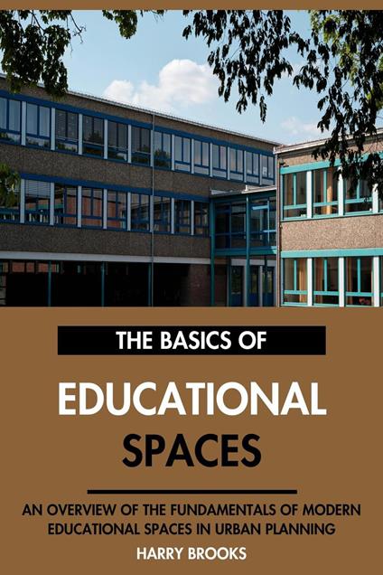 The Basics of Modern Educational Spaces: An Overview of the Fundamentals of Educational Spaces in Urban Planning.