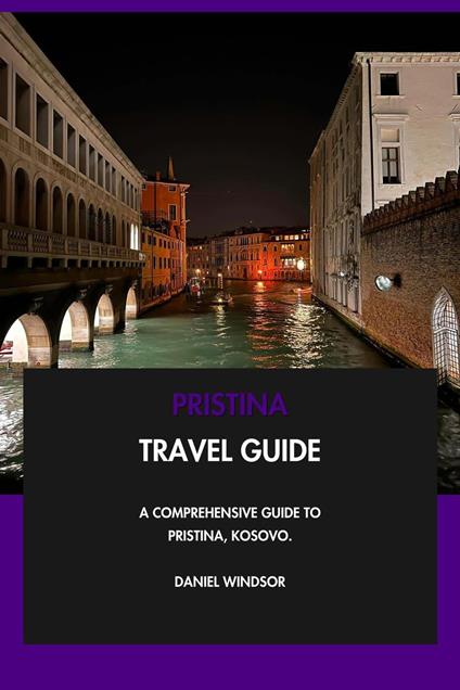 Pristina Travel Guide: A Comprehensive Guide to Pristina, Kosovo.