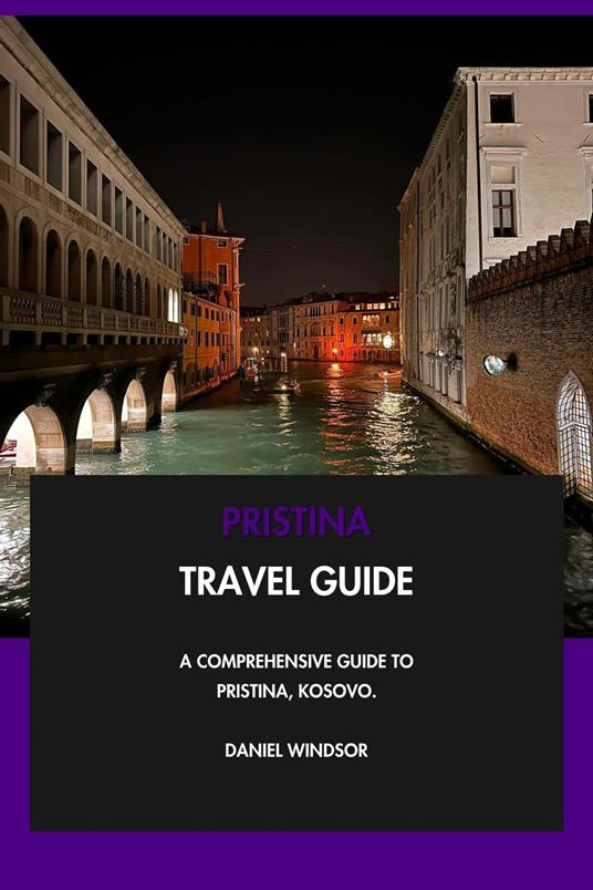 Pristina Travel Guide: A Comprehensive Guide to Pristina, Kosovo.