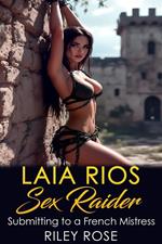 Laia Rios: Sex Raider - Submitting to a French Mistress