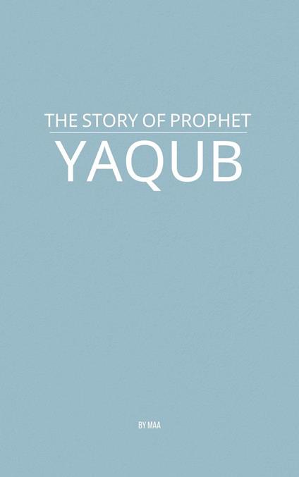 The Story of Prophet Yaqub