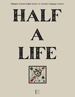 Half a Life: Bilingual German-English Stories for German Language Learners
