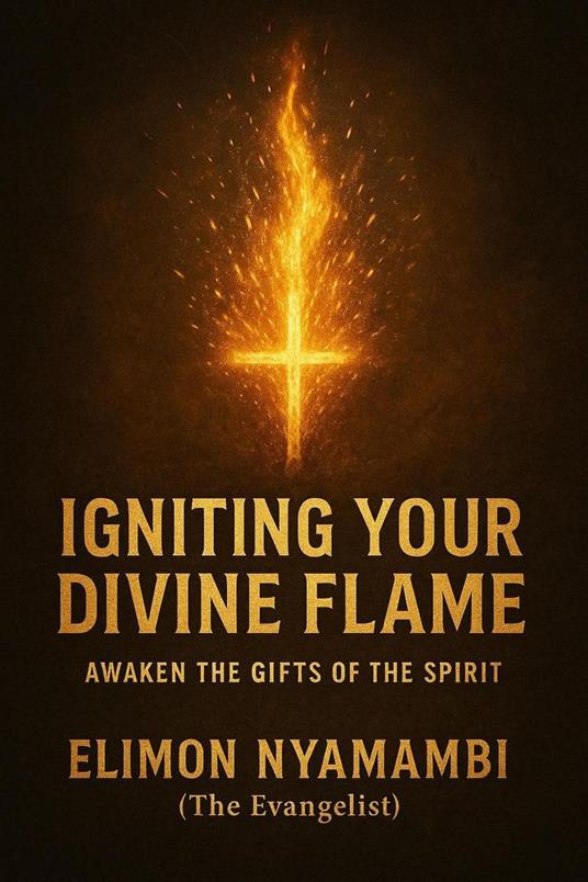 Igniting Your Divine Flame: Awaken the Gifts of the Spirit.