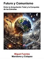 Futuro y Comunismo. Entre la Aniquilación Total y la Conquista de las Estrellas