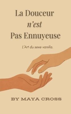 La Douceur N'est Pas Ennuyeuse - Maya Cross - cover