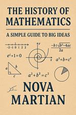 The History of Mathematics: A Simple Guide to Big Ideas