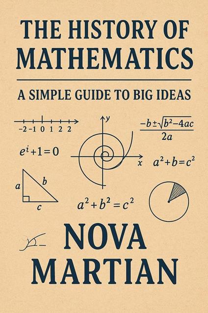 The History of Mathematics: A Simple Guide to Big Ideas