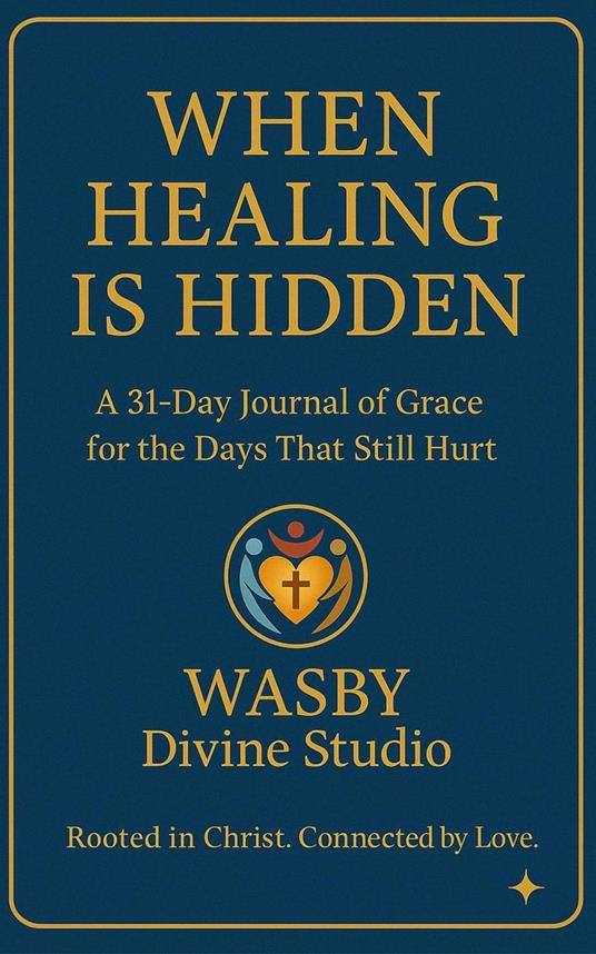 When Healing is Hidden: A 31-DAY Journal of Grace