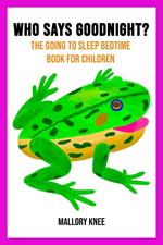 Who Says Goodnight? The Going To Sleep Bedtime Book For Children