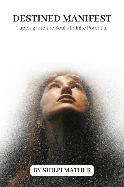 Destined Manifest: Tapping into the Soul’s Infinite Potential