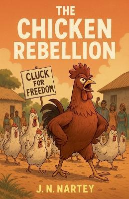 The Chicken Rebellion - J N Nartey - cover