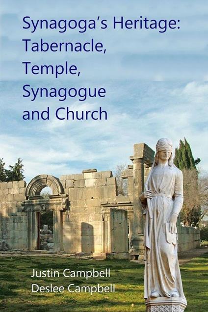 Synagoga's Heritage: Tabernacle, Temple, Synagogue and Church