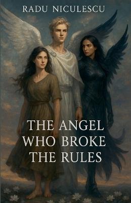 The Angel Who Broke The Rules - Radu Niculescu - cover
