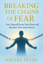 Breaking the Chains of Fear