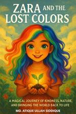 Zara and the Lost Colors - A Magical Journey of Kindness, Nature, and Bringing the World Back to Life
