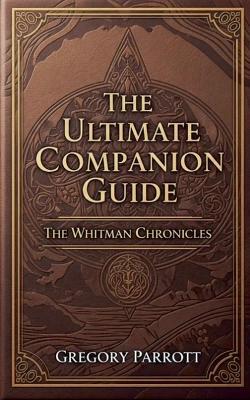 The Ultimate Companion Guide: The Whitman Chronicles - Gregory Parrott - cover