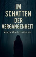 Im Schatten der Vergangenheit - Manche Wunden heilen nie