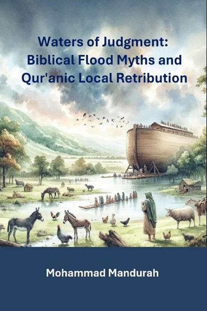 Waters of Judgment. Biblical Flood Myths and Qur'anic Local Retribution