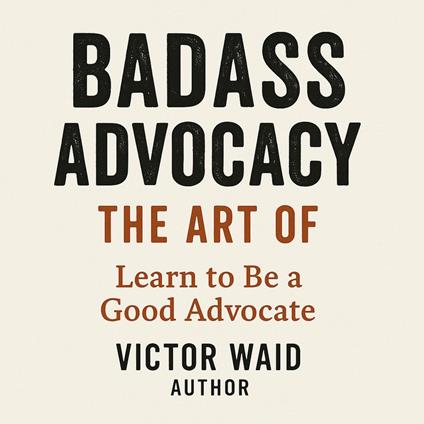 Badass Advocacy, The Art of