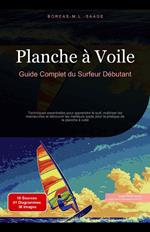 Planche à Voile: Guide Complet du Surfeur Débutant