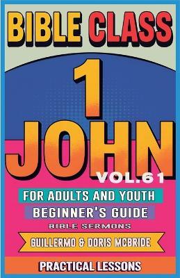 Bible Class for Adults and Youth: Beginner's Guide - 1 John - Bible Sermons - cover