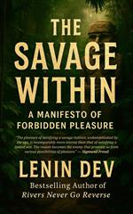 The Savage Within: A Manifesto of Forbidden Pleasure
