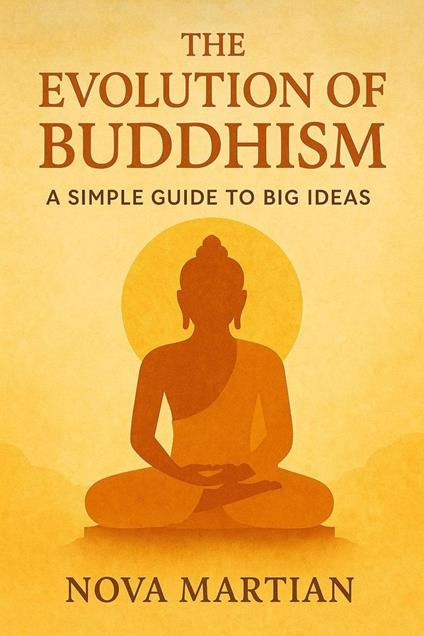 The Evolution of Buddhism: A Simple Guide to Big Ideas