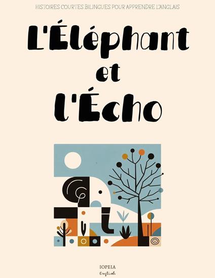 L'Éléphant et l'Écho: Histoires Courtes Bilingues Pour Apprendre l’Anglais